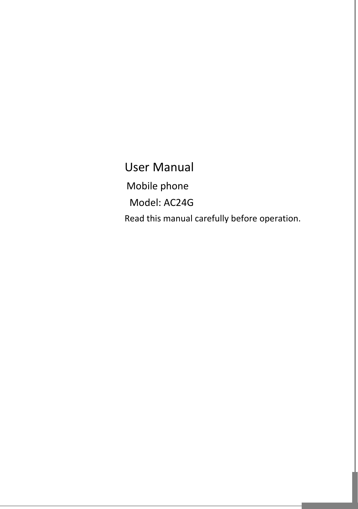                                                        User Manual                                       Mobile phone                       Model: AC24G                      Read this manual carefully before operation.           
