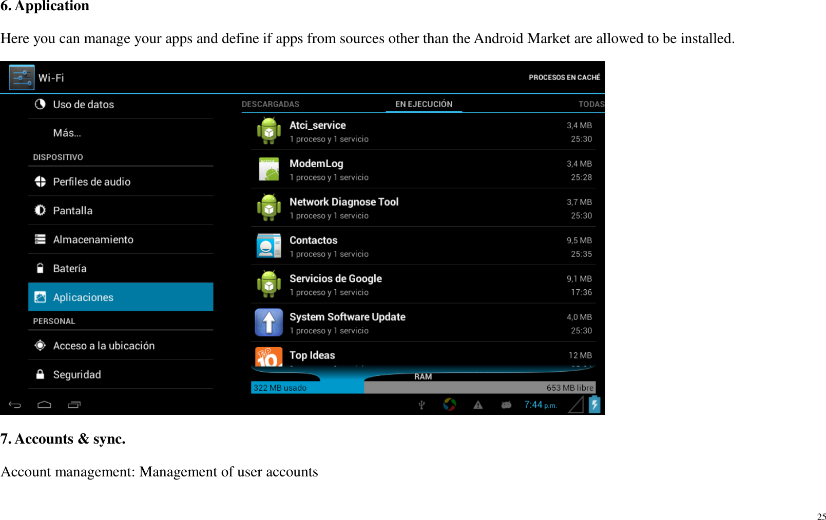 25  6. Application Here you can manage your apps and define if apps from sources other than the Android Market are allowed to be installed.  7. Accounts &amp; sync. Account management: Management of user accounts 