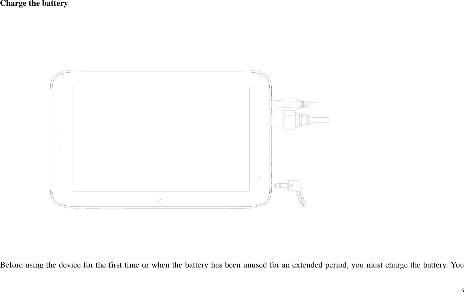 6  Charge the battery    Before using the device for the first time or when the battery has been unused for an extended period, you must charge the battery. You 