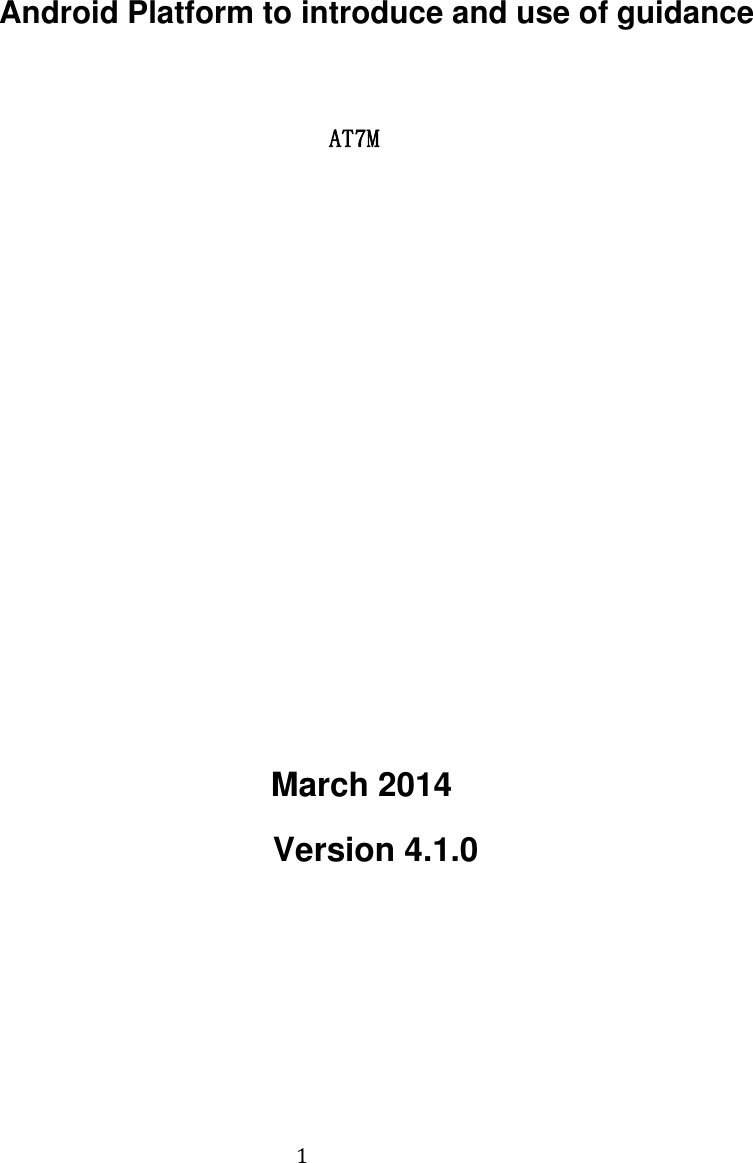                                          1          Android Platform to introduce and use of guidance  AT7M                                    March 2014 Version 4.1.0 