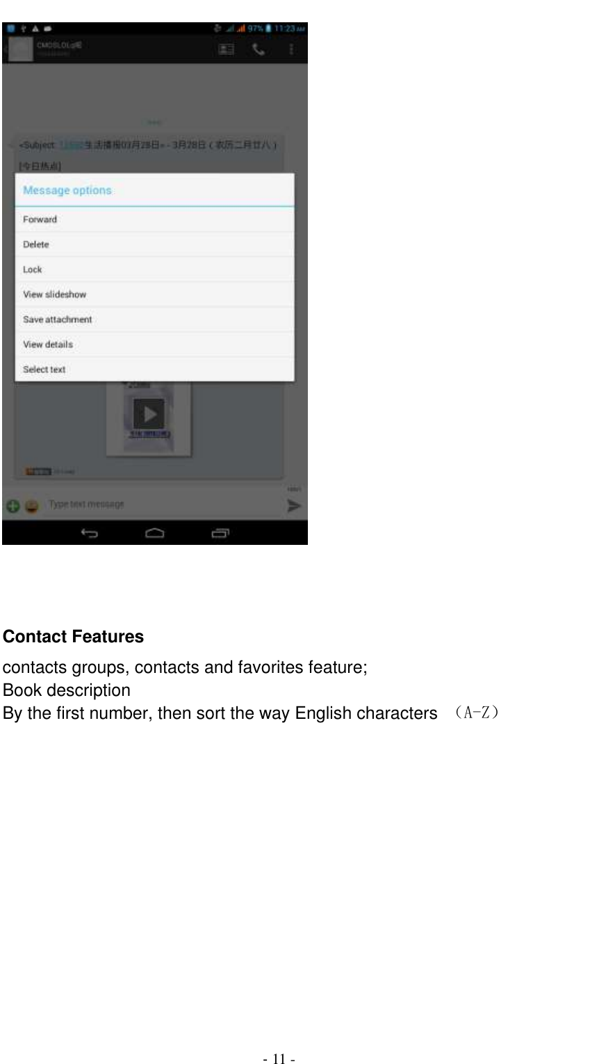                                          - 11 -     Contact Features contacts groups, contacts and favorites feature; Book description By the first number, then sort the way English characters  （A-Z） 