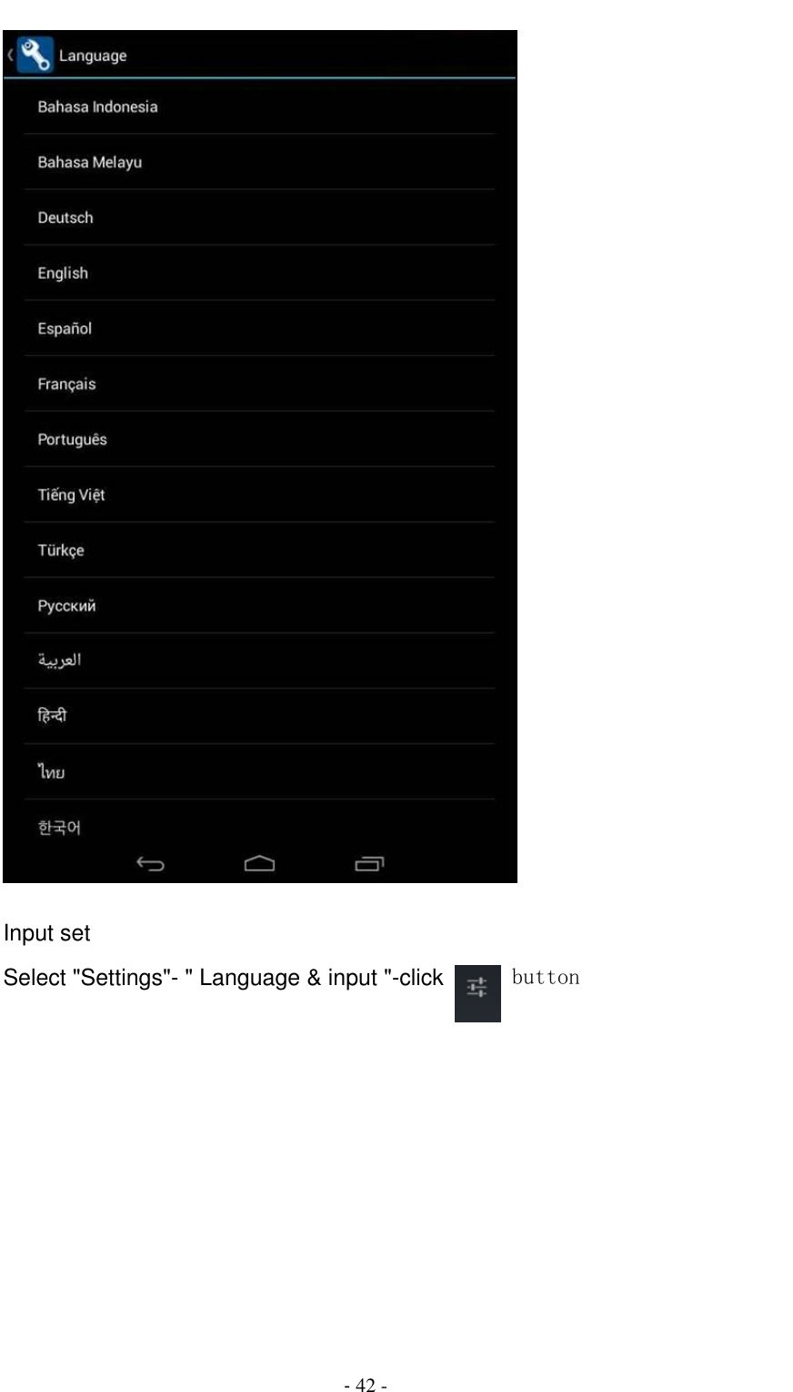                                          - 42 -   Input set Select &quot;Settings&quot;- &quot; Language &amp; input &quot;-click   button 