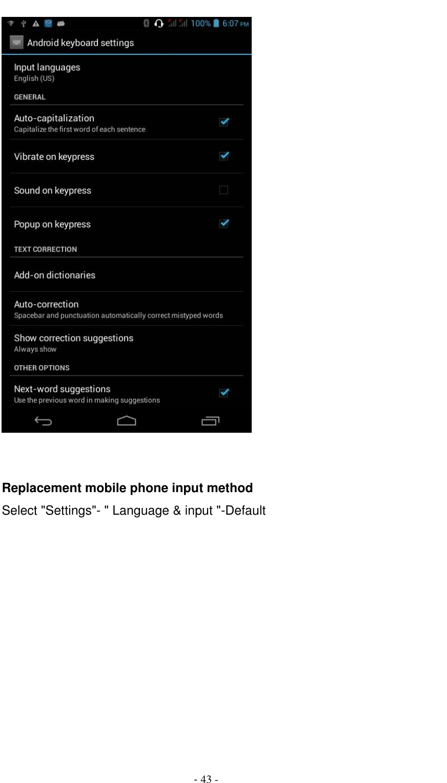                                          - 43 -    Replacement mobile phone input method Select &quot;Settings&quot;- &quot; Language &amp; input &quot;-Default 