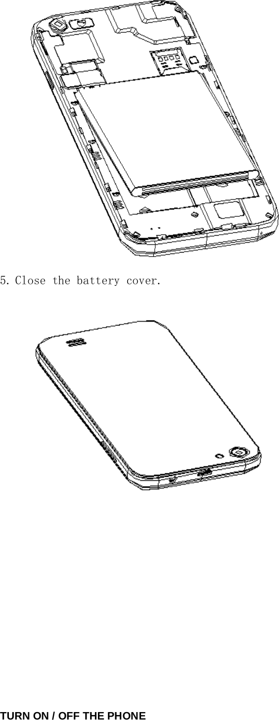   5. Close the battery cover.             TURN ON / OFF THE PHONE   