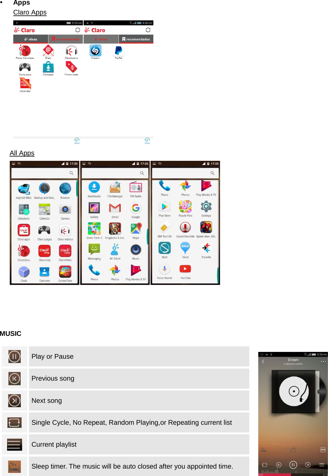   Apps Claro Apps  All Apps      MUSIC  Play or Pause  Previous song  Next song  Single Cycle, No Repeat, Random Playing,or Repeating current list  Current playlist  Sleep timer. The music will be auto closed after you appointed time.   
