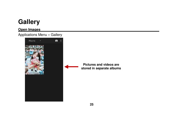   25  Gallery Open Images                                                                                                              Applications Menu » Gallery  Pictures and videos are stored in separate albums  