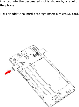  inserted into the designated slot is shown by a label on the phone.  Tip: For additional media storage insert a micro SD card.                  