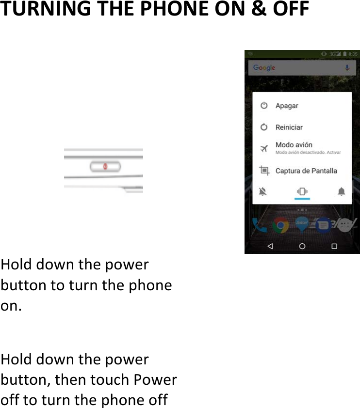  TURNINGTHEPHONEON&amp;OFFHolddownthepowerbuttontoturnthephoneon.Holddownthepowerbutton,thentouchPowerofftoturnthephoneoff
