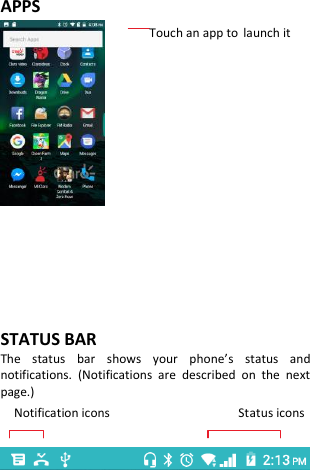  APPS                       Touch an app to launch it             STATUS BAR The  status  bar  shows  your  phone’s  status  and notifications.  (Notifications  are  described  on  the  next page.) Notification icons                                      Status icons     