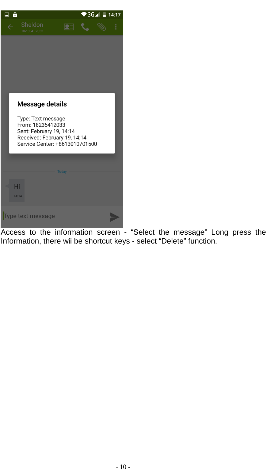                                          - 10 -  Access to the information screen -  “Select the message”  Long press the Information, there wii be shortcut keys - select “Delete” function. 