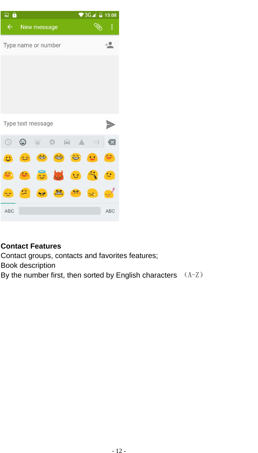                                          - 12 -    Contact Features Contact groups, contacts and favorites features; Book description By the number first, then sorted by English characters （A-Z） 