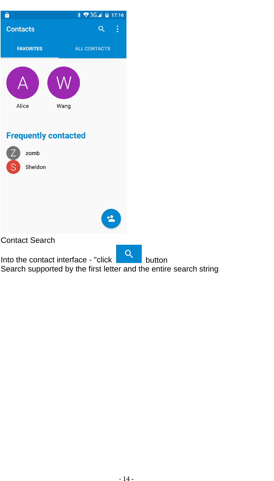                                          - 14 -  Contact Search Into the contact interface - &quot;click   button   Search supported by the first letter and the entire search string 