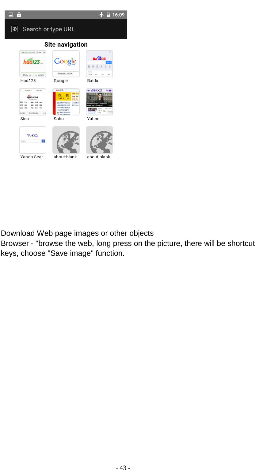                                          - 43 -    Download Web page images or other objects Browser - &quot;browse the web, long press on the picture, there will be shortcut keys, choose &quot;Save image&quot; function. 