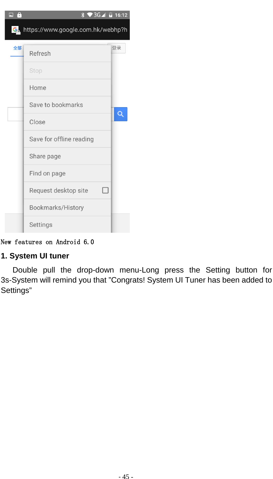                                          - 45 -    New features on Android 6.0 1. System UI tuner    Double pull the drop-down menu-Long press the Setting button for 3s-System will remind you that ”Congrats! System UI Tuner has been added to Settings” 