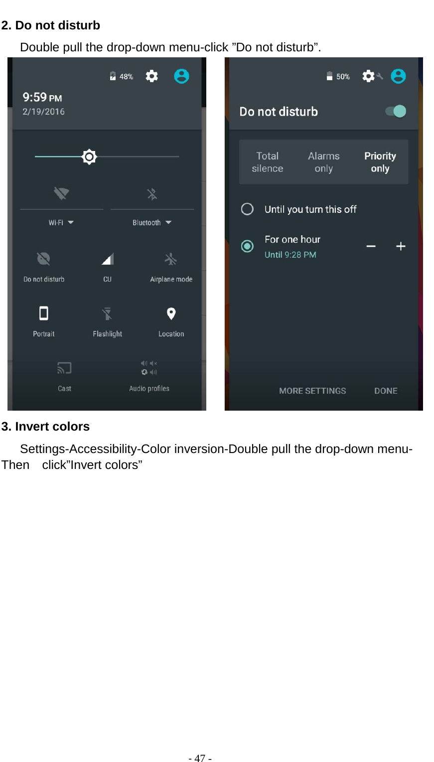                                          - 47 - 2. Do not disturb    Double pull the drop-down menu-click ”Do not disturb”.        3. Invert colors    Settings-Accessibility-Color inversion-Double pull the drop-down menu- Then  click”Invert colors” 