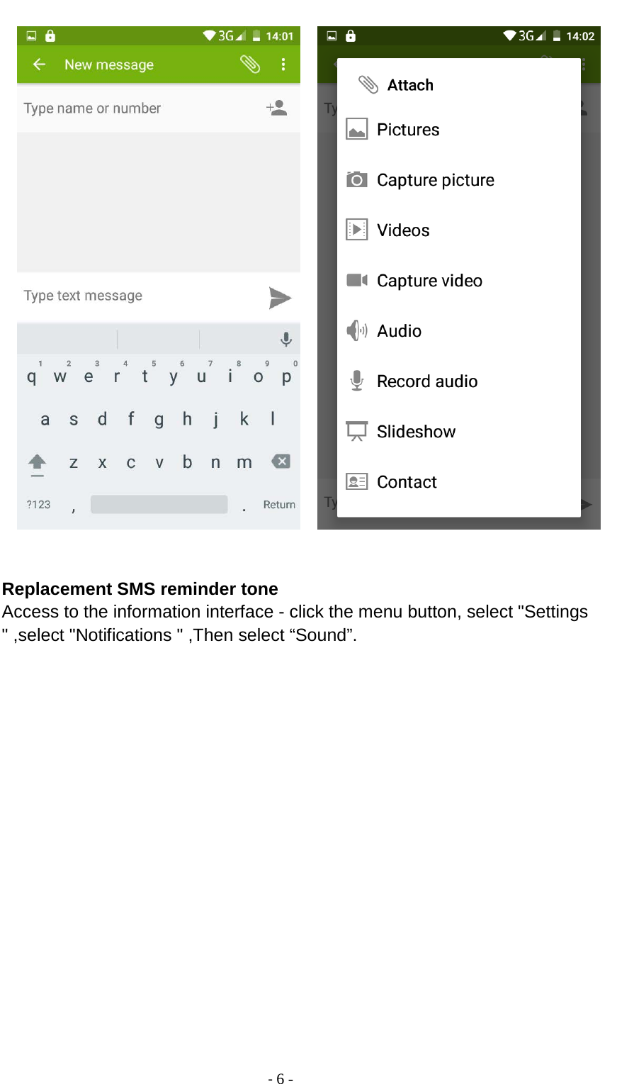                                          - 6 -           Replacement SMS reminder tone Access to the information interface - click the menu button, select &quot;Settings &quot; ,select &quot;Notifications &quot; ,Then select “Sound”. 