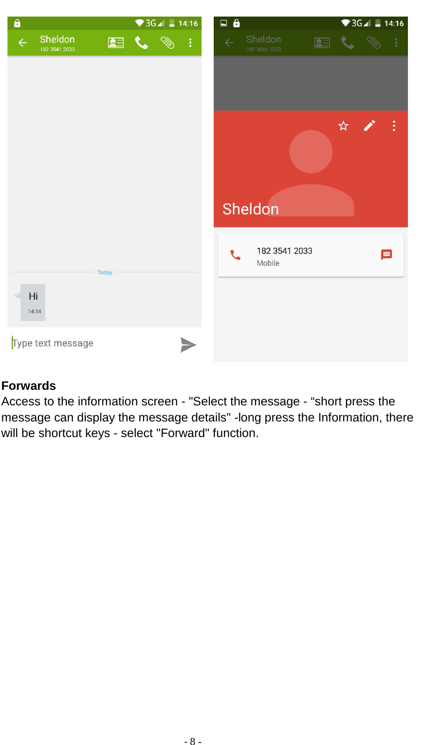                                          - 8 -        Forwards Access to the information screen - &quot;Select the message - “short press the message can display the message details&quot; -long press the Information, there will be shortcut keys - select &quot;Forward&quot; function. 