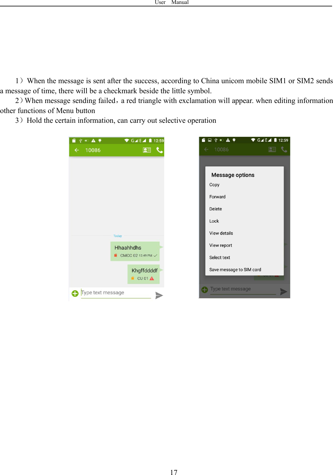 User Manual171）When the message is sent after the success, according to China unicom mobile SIM1 or SIM2 sendsa message of time, there will be a checkmark beside the little symbol.2）When message sending failed，a red triangle with exclamation will appear. when editing informationother functions of Menu button3）Hold the certain information, can carry out selective operation