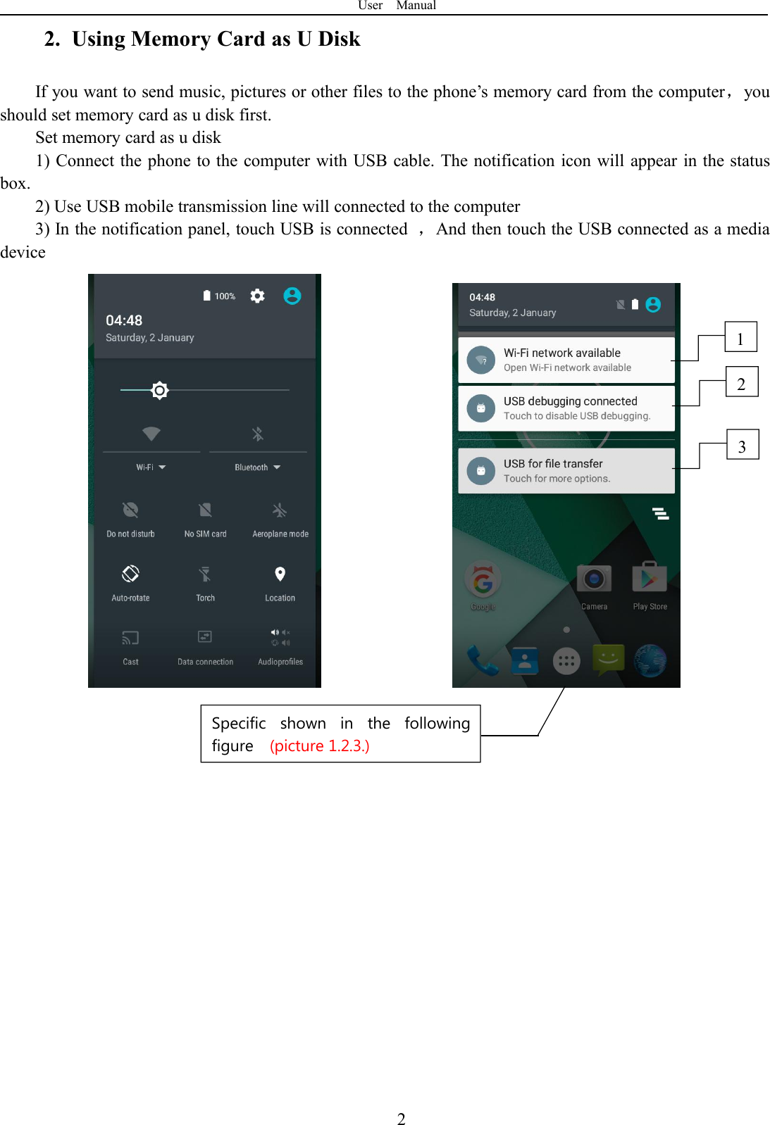 User Manual22. Using Memory Card as U DiskIf you want to send music, pictures or other files to the phone’s memory card from the computer，youshould set memory card as u disk first.Set memory card as u disk1) Connect the phone to the computer with USB cable. The notification icon will appear in the statusbox.2) Use USB mobile transmission line will connected to the computer3) In the notification panel, touch USB is connected ，And then touch the USB connected as a mediadevice231Specific shown in the followingfigure (picture 1.2.3.)