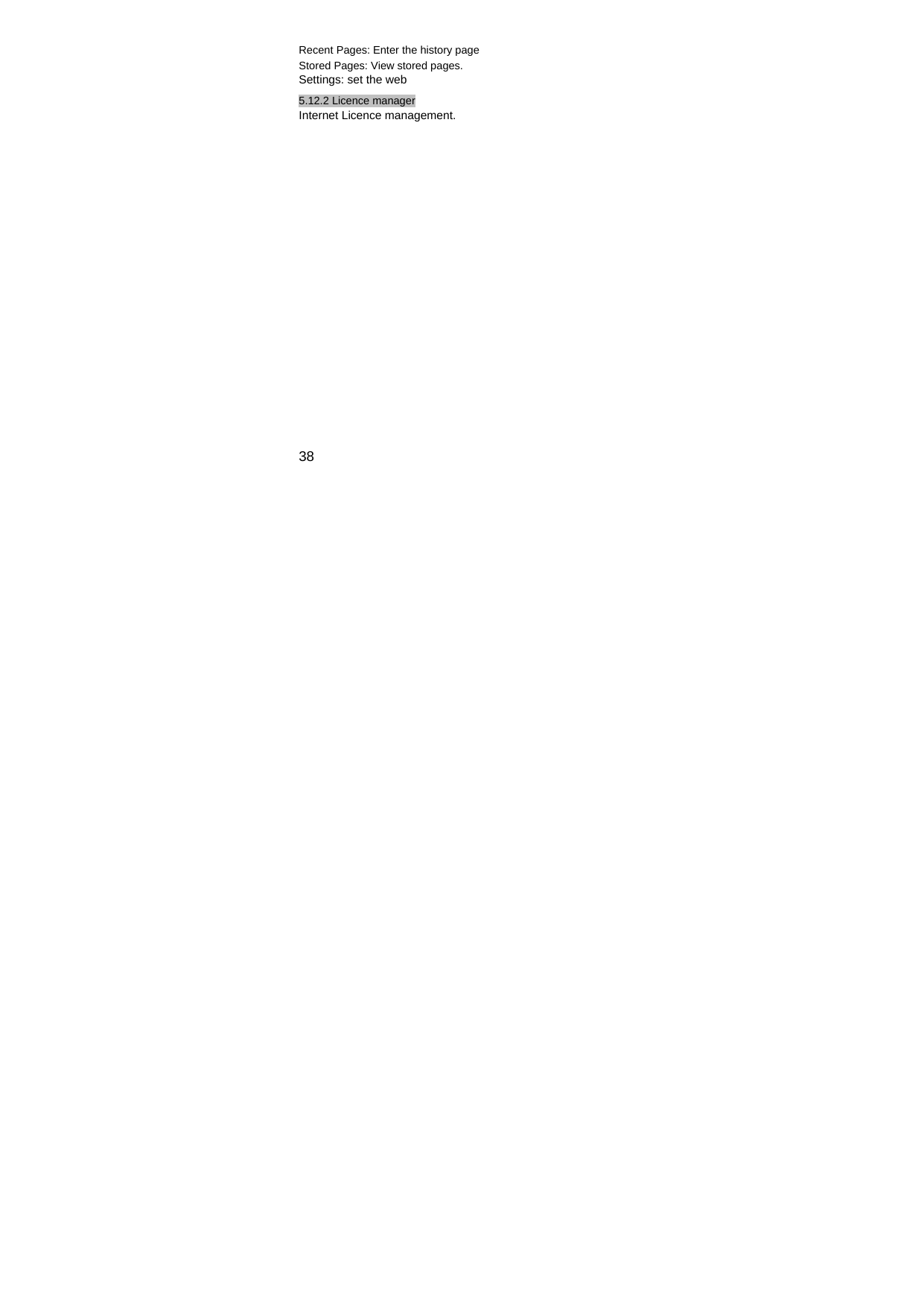  38 Recent Pages: Enter the history page Stored Pages: View stored pages. Settings: set the web 5.12.2 Licence manager Internet Licence management. 