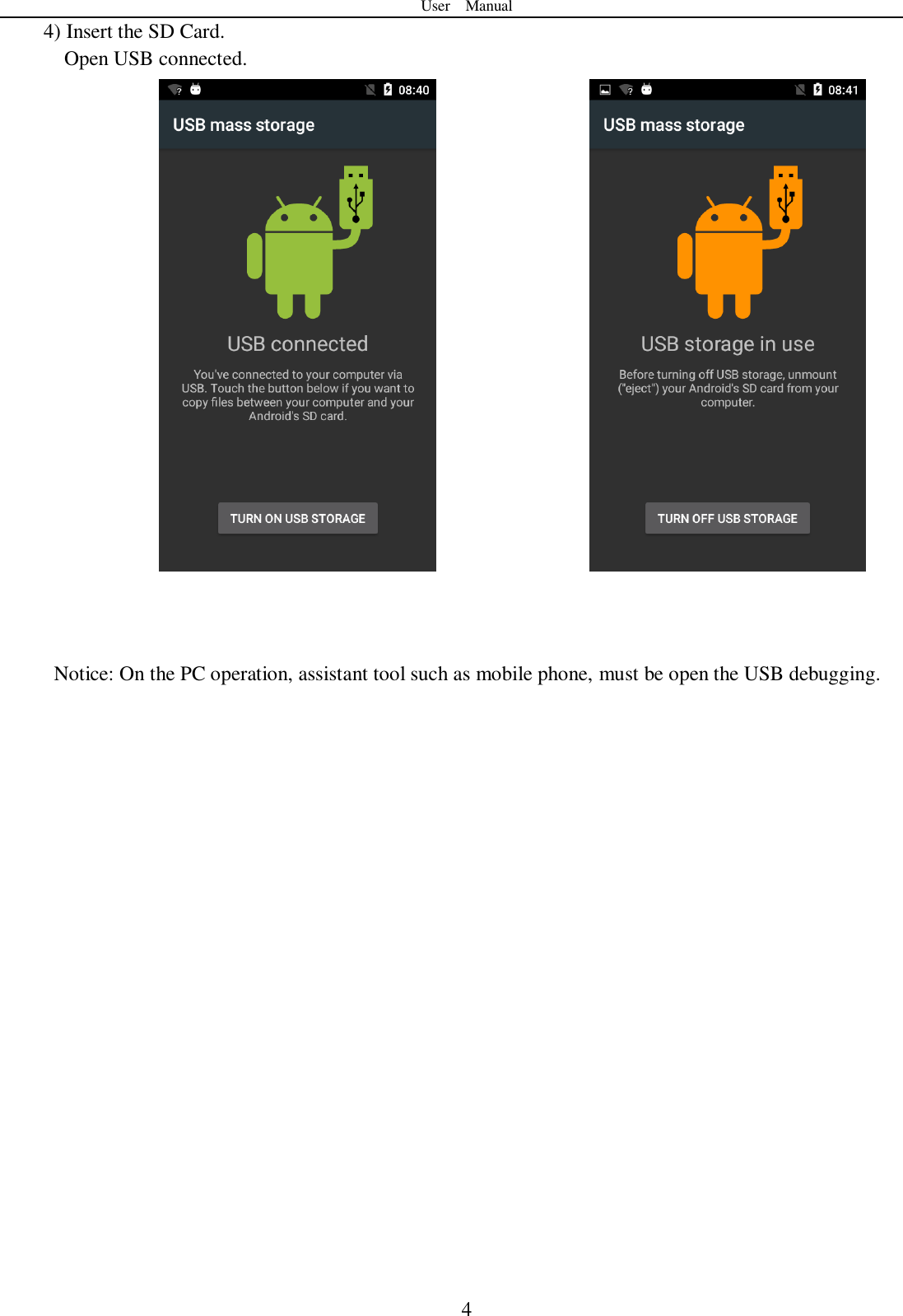 User    Manual  4 4) Insert the SD Card.   Open USB connected.           Notice: On the PC operation, assistant tool such as mobile phone, must be open the USB debugging.                       