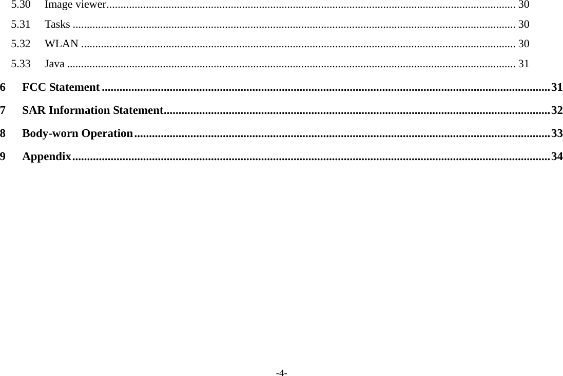 -4- 5.30Image viewer................................................................................................................................................. 305.31Tasks ............................................................................................................................................................. 305.32WLAN .......................................................................................................................................................... 305.33Java ............................................................................................................................................................... 316FCC Statement ........................................................................................................................................................317SAR Information Statement...................................................................................................................................328Body-worn Operation.............................................................................................................................................339Appendix..................................................................................................................................................................34 