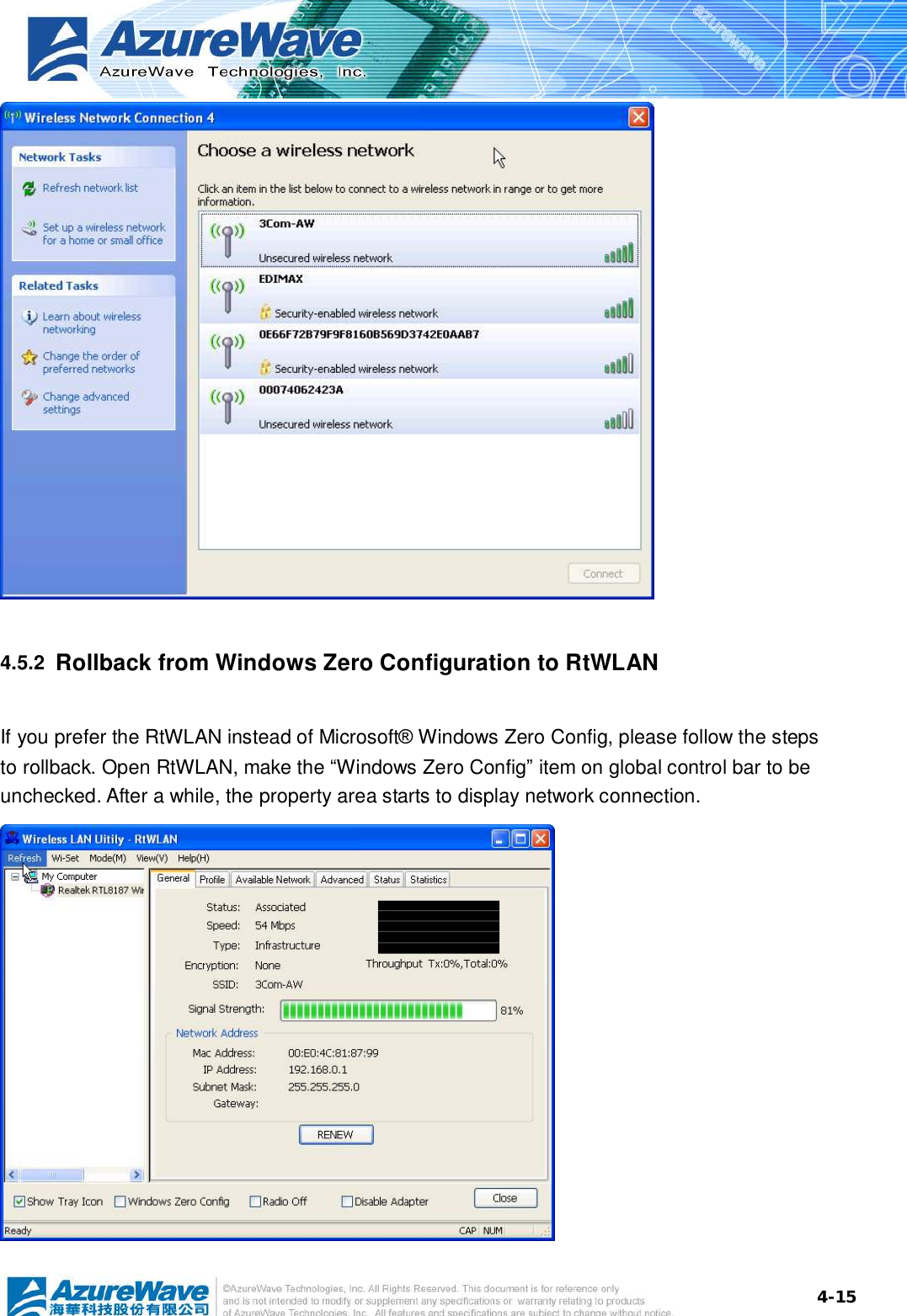  4-15 4.5.2  Rollback from Windows Zero Configuration to RtWLAN If you prefer the RtWLAN instead of Microsoft® Windows Zero Config, please follow the steps to rollback. Open RtWLAN, make the “Windows Zero Config” item on global control bar to be unchecked. After a while, the property area starts to display network connection.   