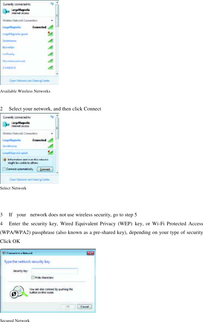  Available Wireless Networks  2      Select your network, and then click Connect  Select Network   3      If   your    network does not use wireless security, go to step 5 4      Enter  the  security key,  Wired  Equivalent  Privacy  (WEP)  key,  or  Wi-Fi Protected  Access (WPA/WPA2) passphrase (also known as a pre-shared key), depending on your type of security   Click OK  Secured Network   