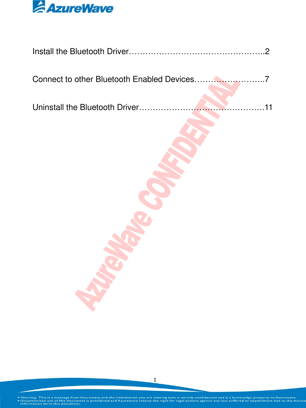   1  Install the Bluetooth Driver…………………………………………..2 Connect to other Bluetooth Enabled Devices……………………..7 Uninstall the Bluetooth Driver……………………………………….11          