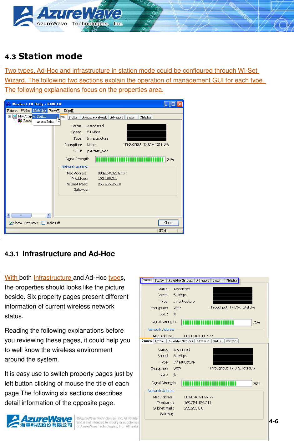  4-6  4.3 Station mode Two types, Ad-Hoc and infrastructure in station mode could be configured through Wi-Set Wizard. The following two sections explain the operation of management GUI for each type. The following explanations focus on the properties area.    4.3.1  Infrastructure and Ad-Hoc With both Infrastructure and Ad-Hoc types, the properties should looks like the picture beside. Six property pages present different information of current wireless network status. Reading the following explanations before you reviewing these pages, it could help you to well know the wireless environment around the system. It is easy use to switch property pages just by left button clicking of mouse the title of each page The following six sections describes detail information of the opposite page. 