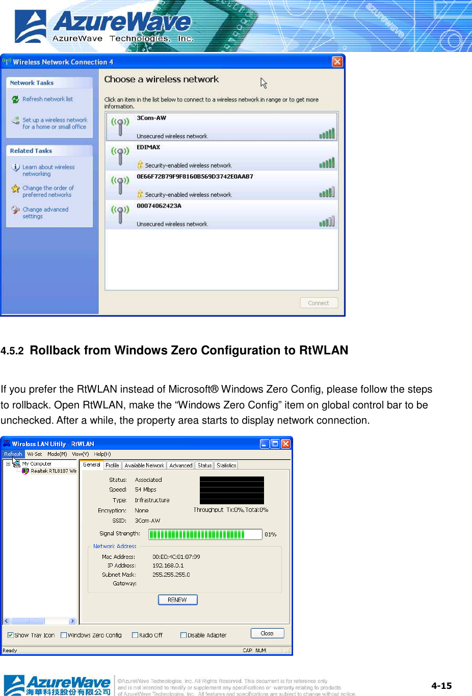  4-15  4.5.2  Rollback from Windows Zero Configuration to RtWLAN If you prefer the RtWLAN instead of Microsoft® Windows Zero Config, please follow the steps to rollback. Open RtWLAN, make the “Windows Zero Config” item on global control bar to be unchecked. After a while, the property area starts to display network connection.    