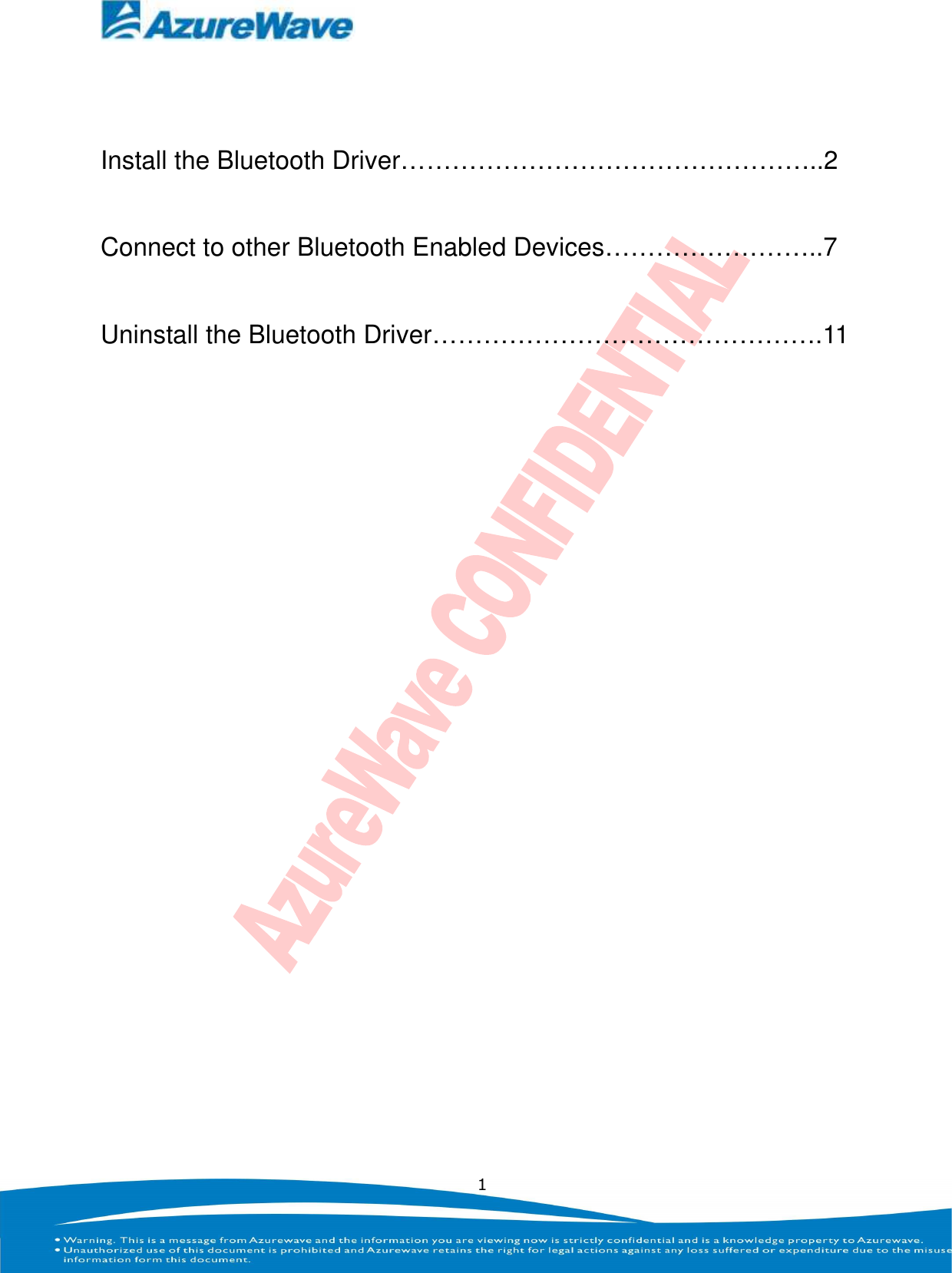    1  Install the Bluetooth Driver…………………………………………..2 Connect to other Bluetooth Enabled Devices……………………..7 Uninstall the Bluetooth Driver……………………………………….11          