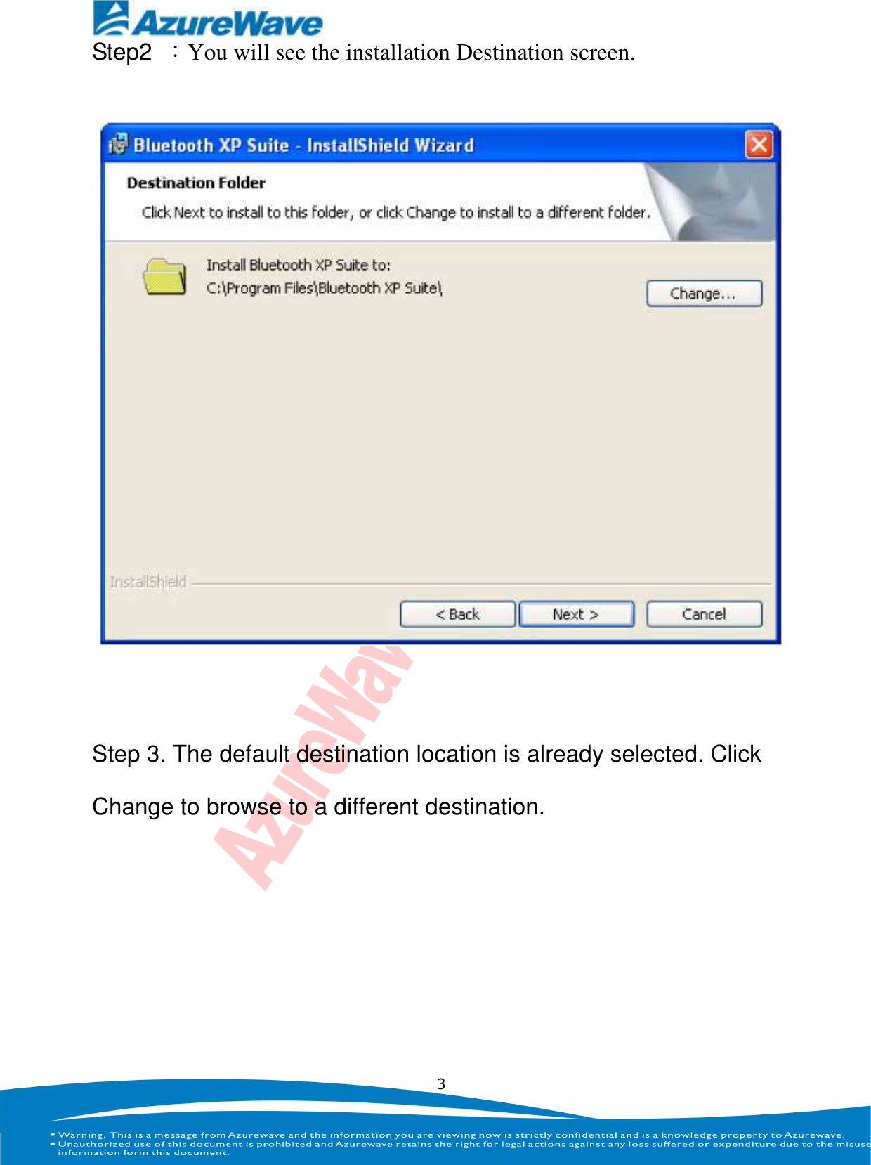    3 Step2  ：You will see the installation Destination screen.   Step 3. The default destination location is already selected. Click Change to browse to a different destination.     