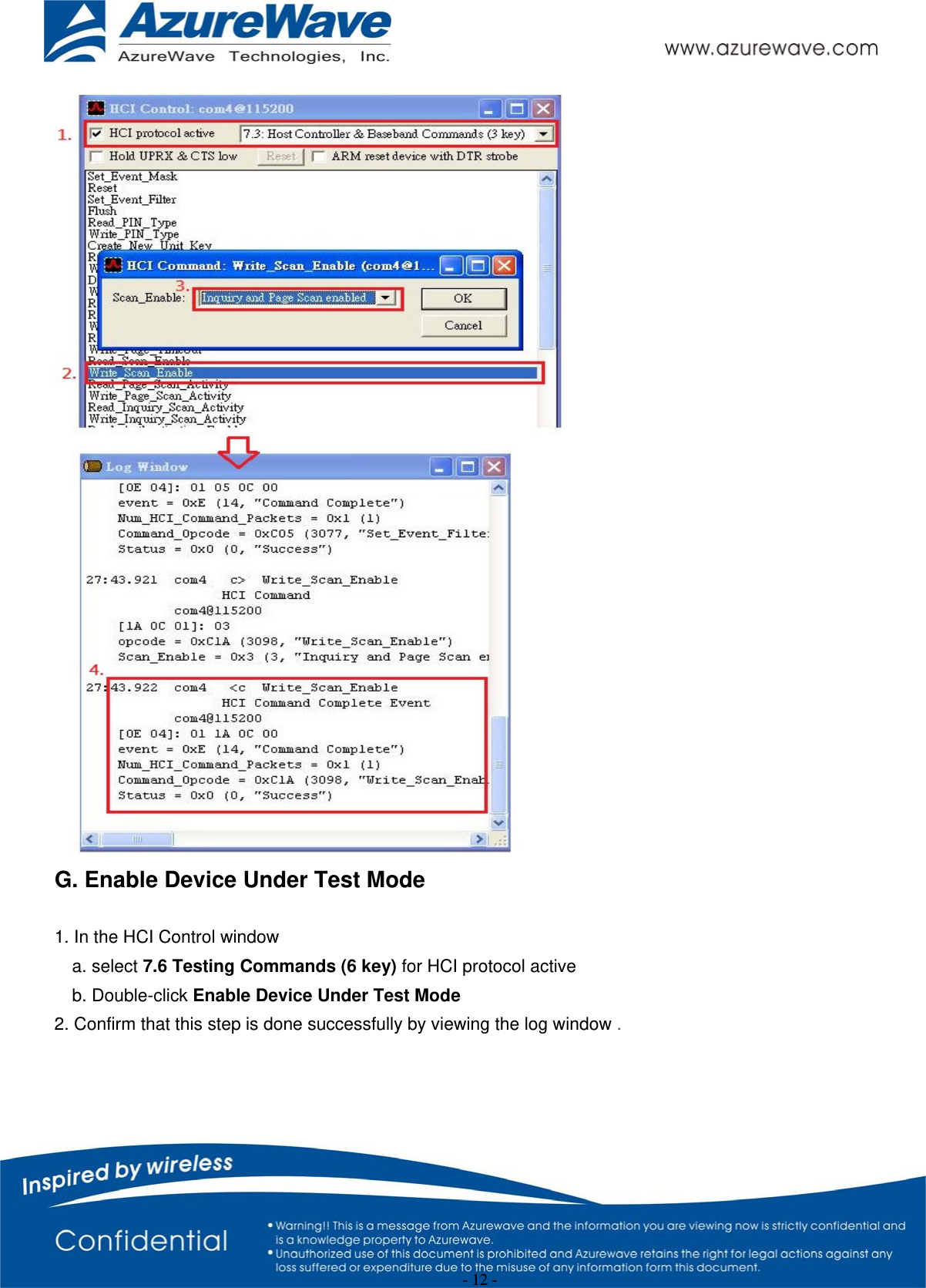 - 12 -  G. Enable Device Under Test Mode  1. In the HCI Control window a. select 7.6 Testing Commands (6 key) for HCI protocol active b. Double-click Enable Device Under Test Mode 2. Confirm that this step is done successfully by viewing the log window . 
