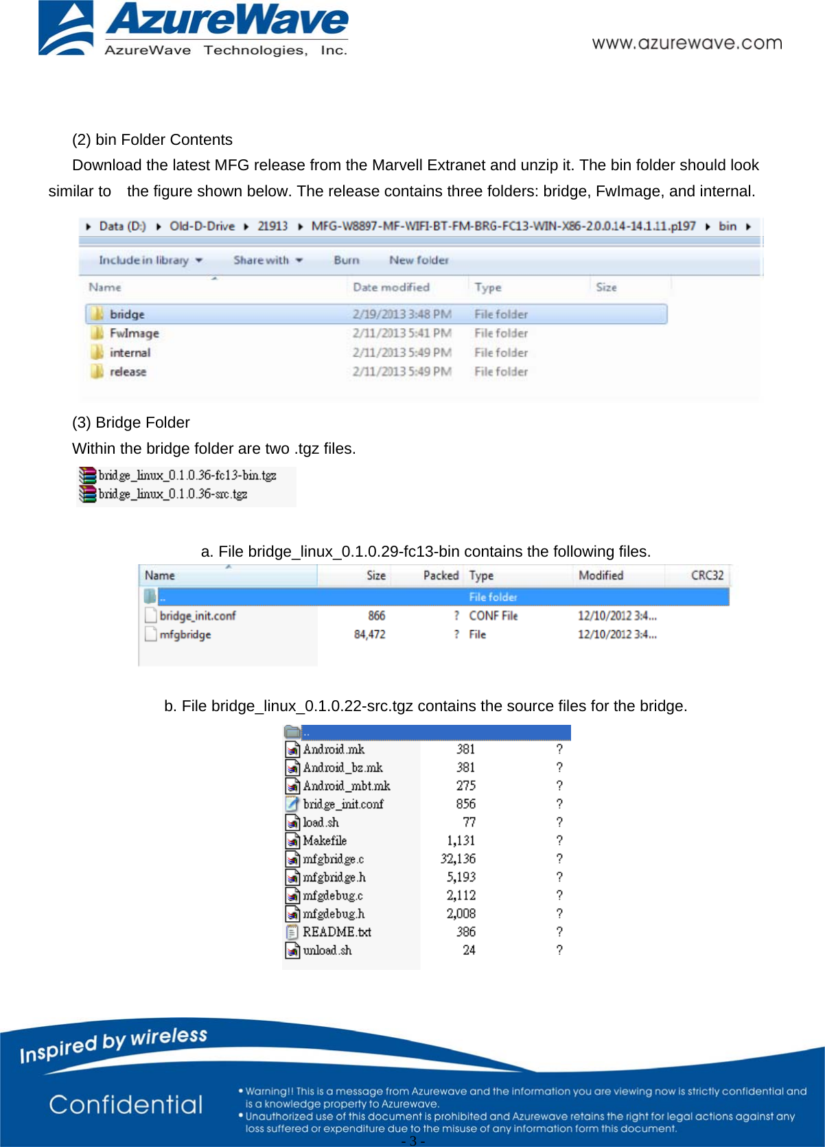                                                   - 3 -     (2) bin Folder Contents Download the latest MFG release from the Marvell Extranet and unzip it. The bin folder should look similar to    the figure shown below. The release contains three folders: bridge, FwImage, and internal.  (3) Bridge Folder Within the bridge folder are two .tgz files.   a. File bridge_linux_0.1.0.29-fc13-bin contains the following files.   b. File bridge_linux_0.1.0.22-src.tgz contains the source files for the bridge.   