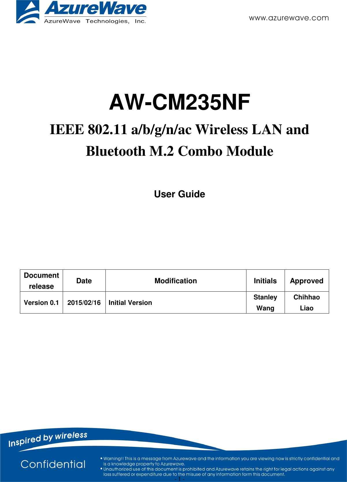  - 1 -   AW-CM235NF IEEE 802.11 a/b/g/n/ac Wireless LAN and Bluetooth M.2 Combo Module  User Guide    Document release  Date  Modification  Initials  Approved Version 0.1 2015/02/16 Initial Version  Stanley Wang Chihhao Liao 