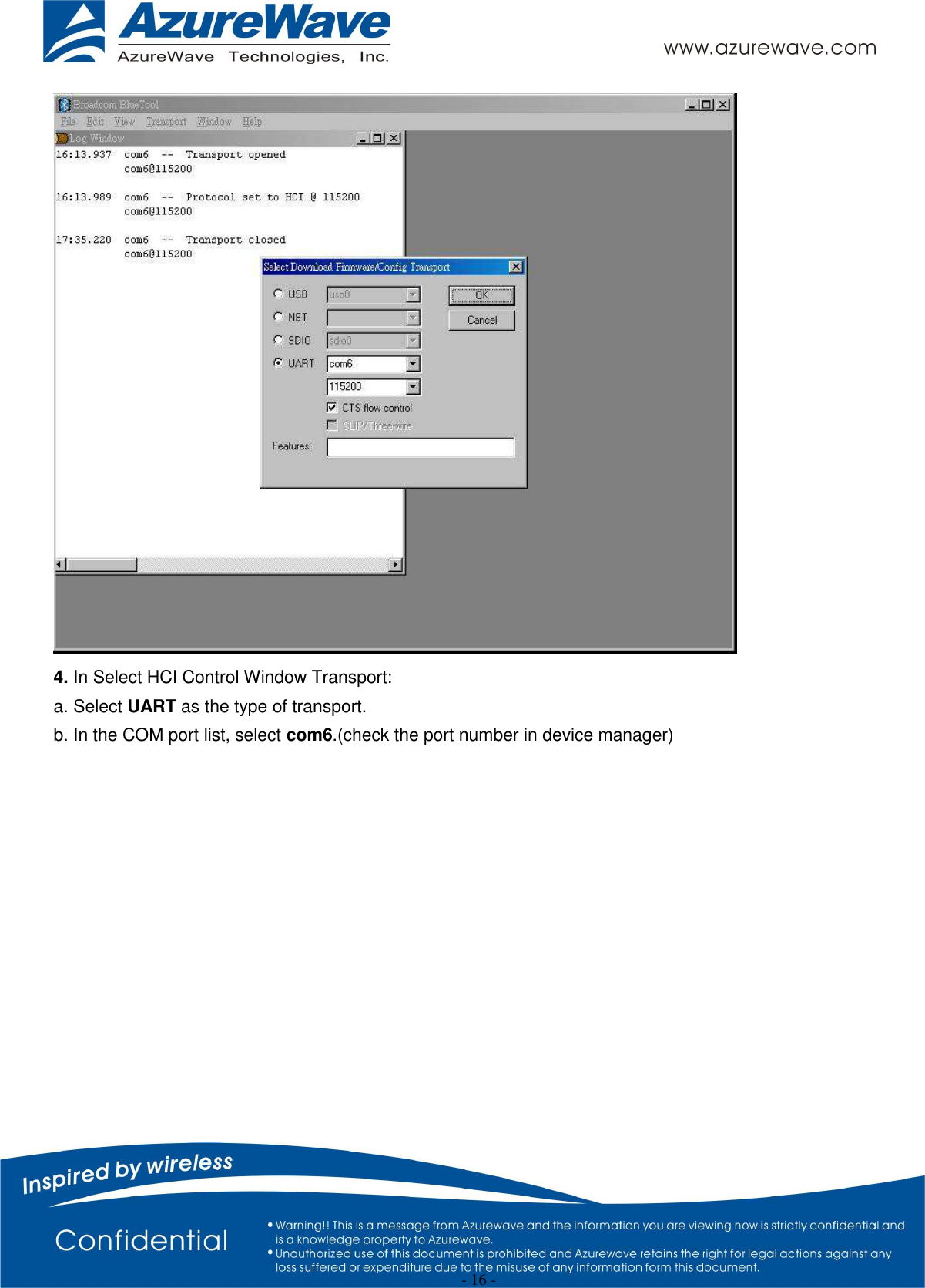  - 16 -  4. In Select HCI Control Window Transport: a. Select UART as the type of transport. b. In the COM port list, select com6.(check the port number in device manager) 