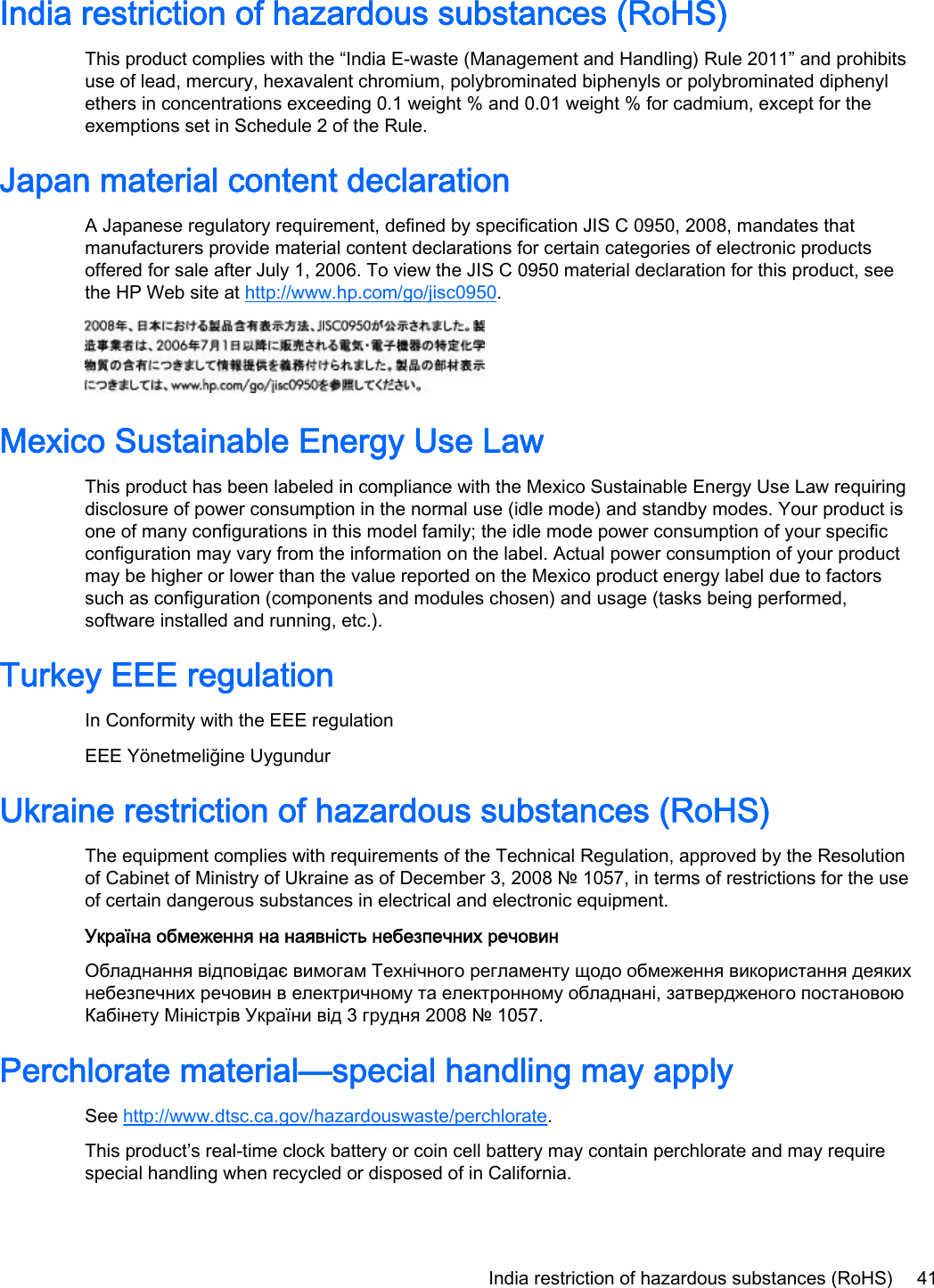 India restriction of hazardous substances (RoHS)This product complies with the “India E-waste (Management and Handling) Rule 2011” and prohibitsuse of lead, mercury, hexavalent chromium, polybrominated biphenyls or polybrominated diphenylethers in concentrations exceeding 0.1 weight % and 0.01 weight % for cadmium, except for theexemptions set in Schedule 2 of the Rule.Japan material content declarationA Japanese regulatory requirement, defined by specification JIS C 0950, 2008, mandates thatmanufacturers provide material content declarations for certain categories of electronic productsoffered for sale after July 1, 2006. To view the JIS C 0950 material declaration for this product, seethe HP Web site at http://www.hp.com/go/jisc0950.Mexico Sustainable Energy Use LawThis product has been labeled in compliance with the Mexico Sustainable Energy Use Law requiringdisclosure of power consumption in the normal use (idle mode) and standby modes. Your product isone of many configurations in this model family; the idle mode power consumption of your specificconfiguration may vary from the information on the label. Actual power consumption of your productmay be higher or lower than the value reported on the Mexico product energy label due to factorssuch as configuration (components and modules chosen) and usage (tasks being performed,software installed and running, etc.).Turkey EEE regulationIn Conformity with the EEE regulationEEE Yönetmeliğine UygundurUkraine restriction of hazardous substances (RoHS)The equipment complies with requirements of the Technical Regulation, approved by the Resolutionof Cabinet of Ministry of Ukraine as of December 3, 2008 № 1057, in terms of restrictions for the useof certain dangerous substances in electrical and electronic equipment.Україна обмеження на наявність небезпечних речовинОбладнання відповідає вимогам Технічного регламенту щодо обмеження використання деякихнебезпечних речовин в електричному та електронному обладнані, затвердженого постановоюКабінету Міністрів України від 3 грудня 2008 № 1057.Perchlorate material—special handling may applySee http://www.dtsc.ca.gov/hazardouswaste/perchlorate.This product’s real-time clock battery or coin cell battery may contain perchlorate and may requirespecial handling when recycled or disposed of in California. India restriction of hazardous substances (RoHS) 41