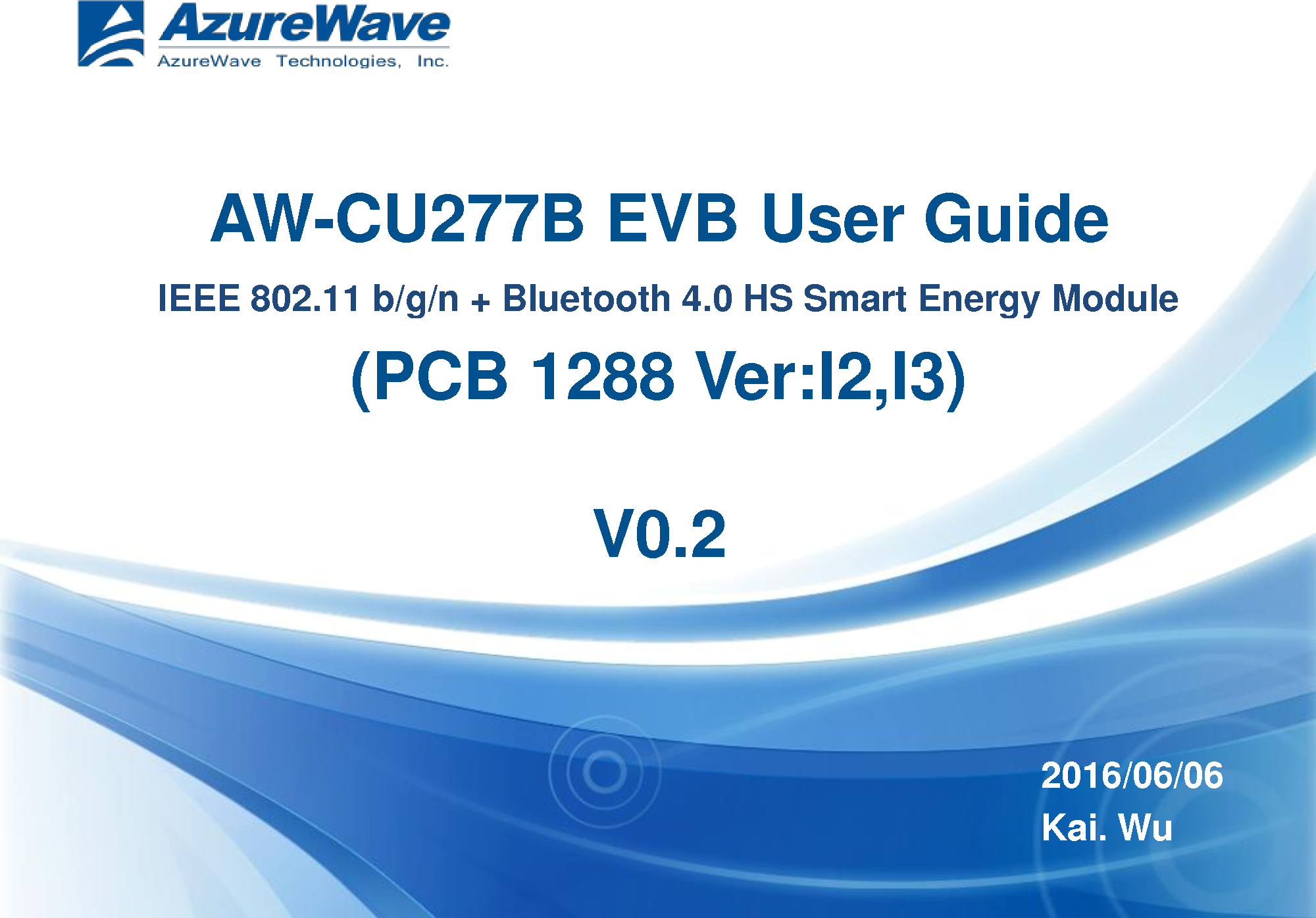 AW-CU277B EVB User Guide  (PCB 1288 Ver:I2,I3)  V0.2 2016/06/06 Kai. Wu IEEE 802.11 b/g/n + Bluetooth 4.0 HS Smart Energy Module