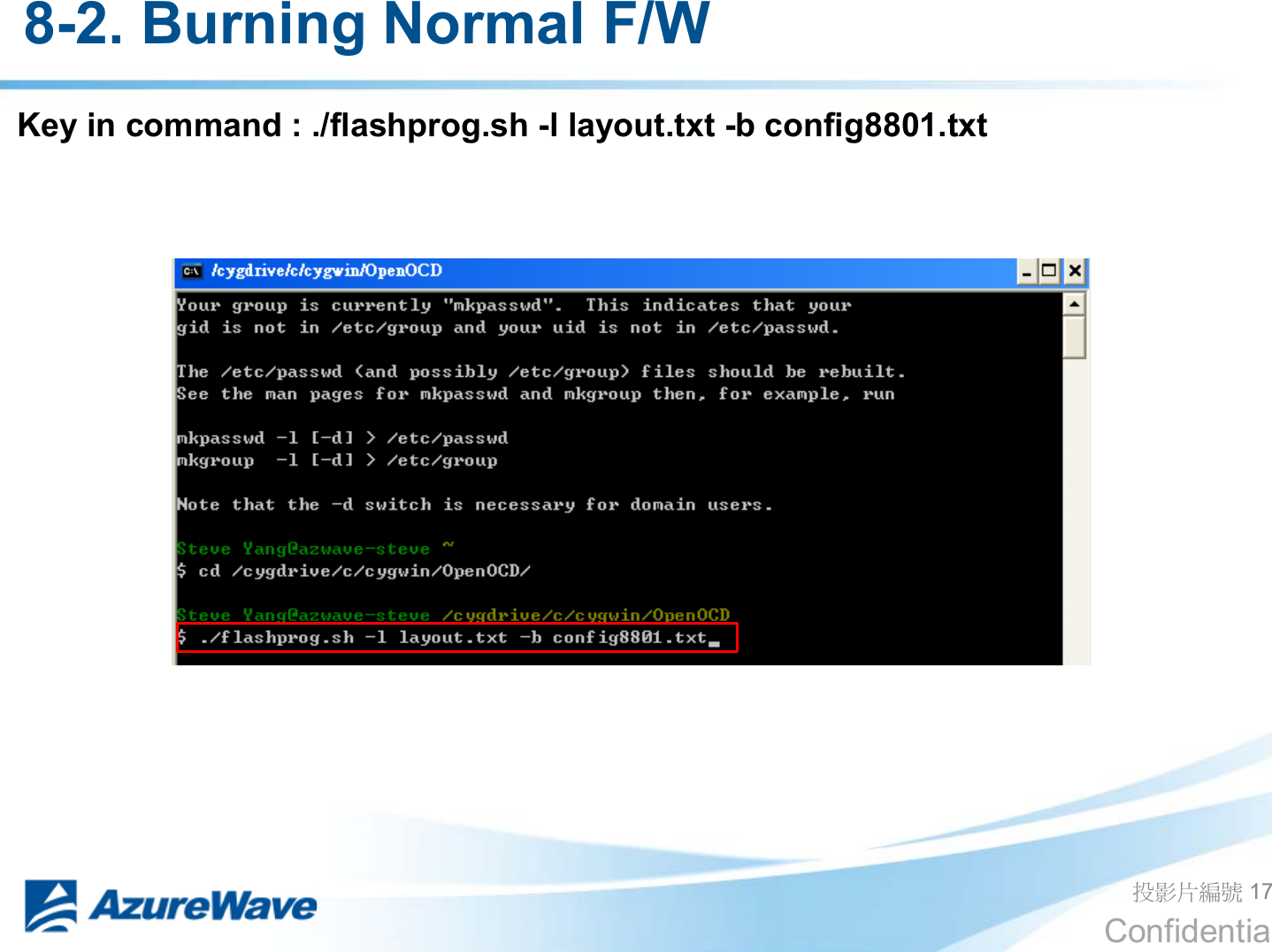 Confidential 8-2. Burning Normal F/W ދᐙׂᒳᇆ 17 Key in command : ./flashprog.sh -l layout.txt -b config8801.txt 