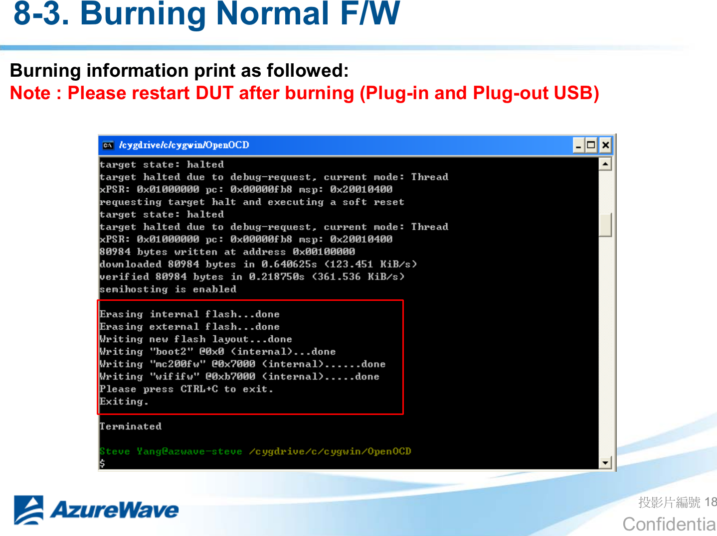 Confidential ދᐙׂᒳᇆ 18 Burning information print as followed: Note : Please restart DUT after burning (Plug-in and Plug-out USB) 8-3. Burning Normal F/W 