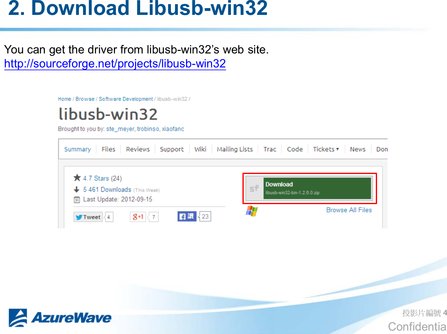 Confidential 2. Download Libusb-win32 ދᐙׂᒳᇆ 4 You can get the driver from libusb-ZLQ¶VZHEVLWH http://sourceforge.net/projects/libusb-win32  