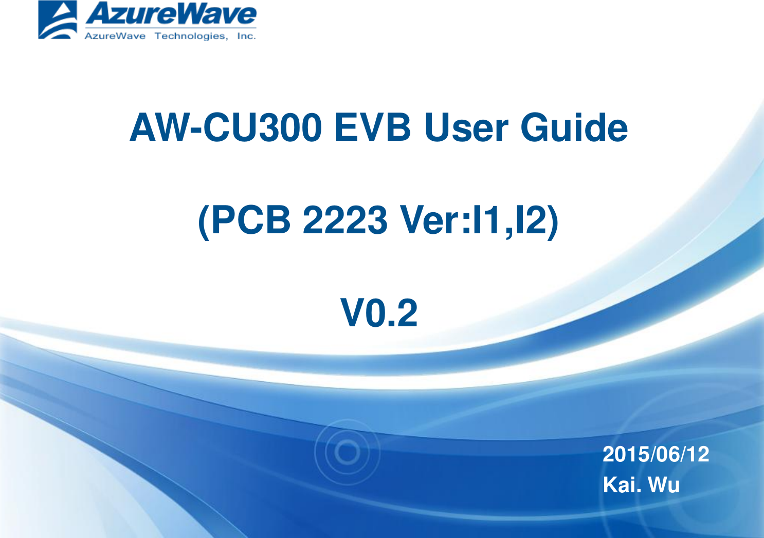 AW-CU300 EVB User Guide  (PCB 2223 Ver:I1,I2)  V0.2 2015/06/12 Kai. Wu 