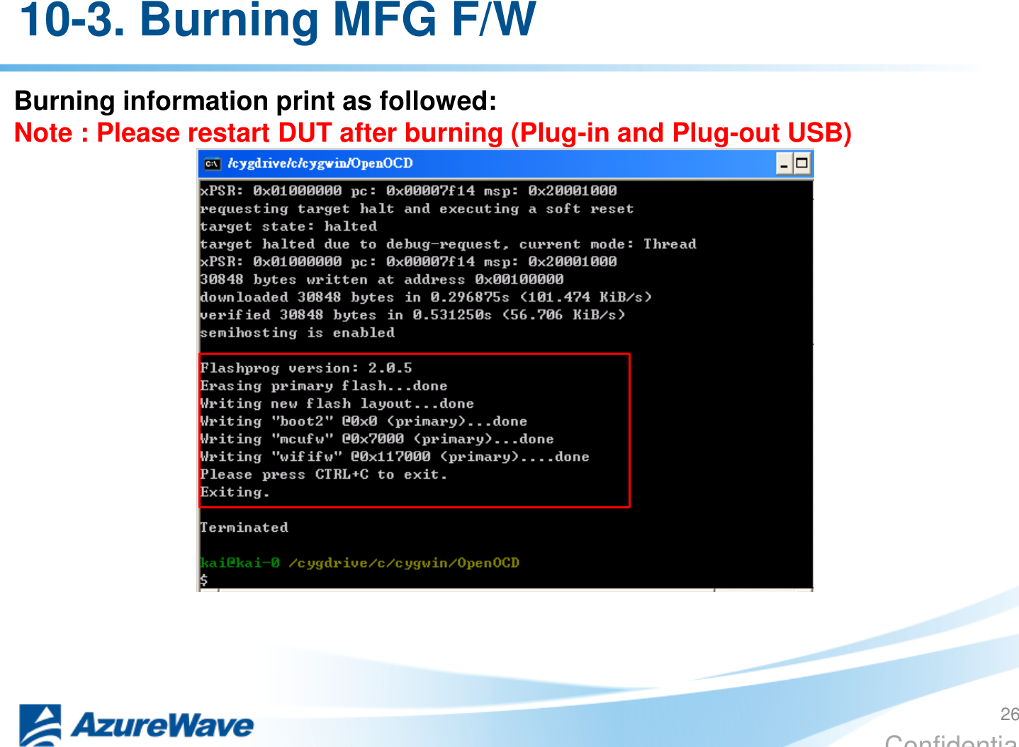 Confidential Burning information print as followed: Note : Please restart DUT after burning (Plug-in and Plug-out USB)    10-3. Burning MFG F/W 26 