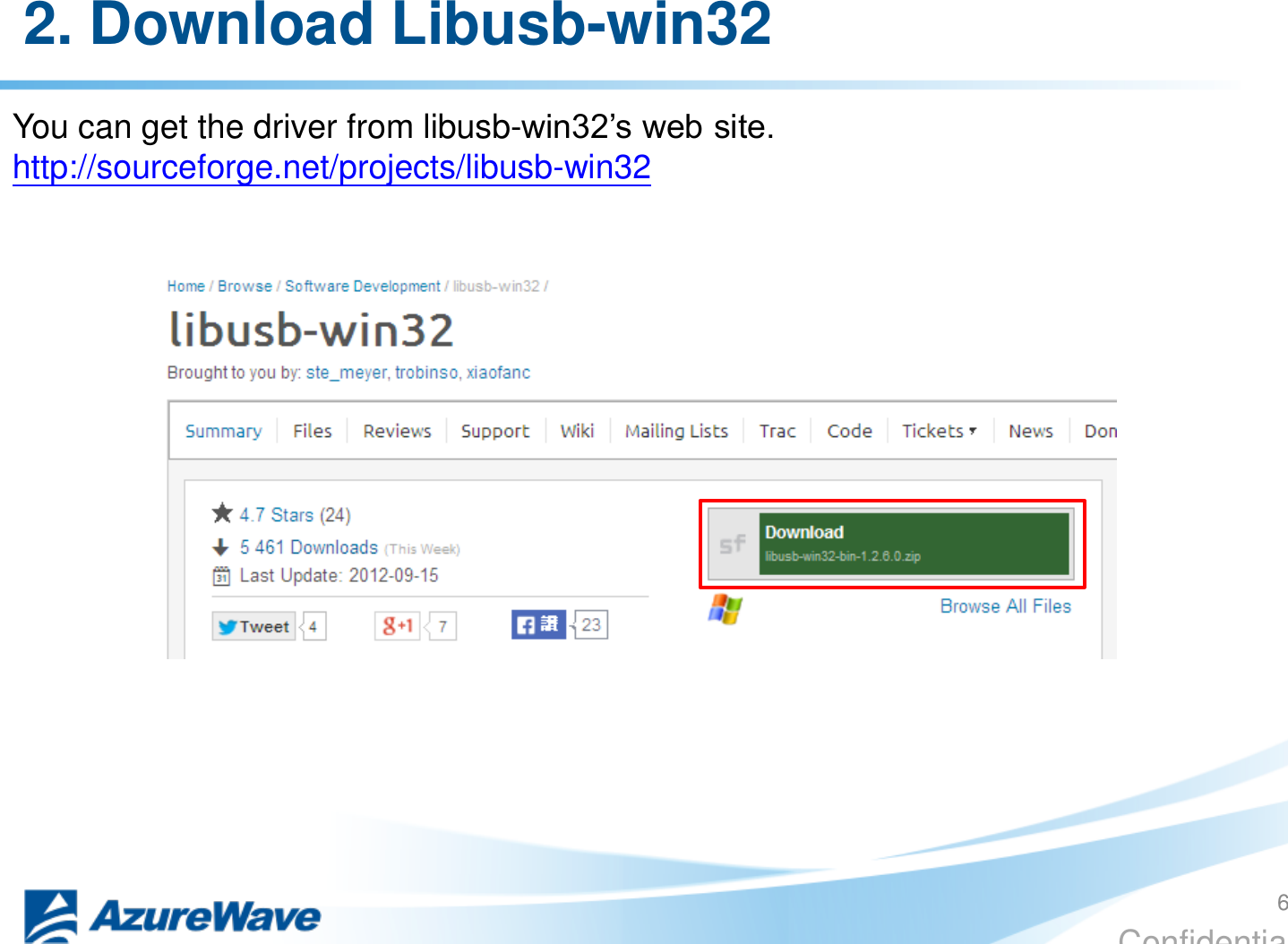 Confidential 2. Download Libusb-win32 You can get the driver from libusb-win32’s web site. http://sourceforge.net/projects/libusb-win32  6 