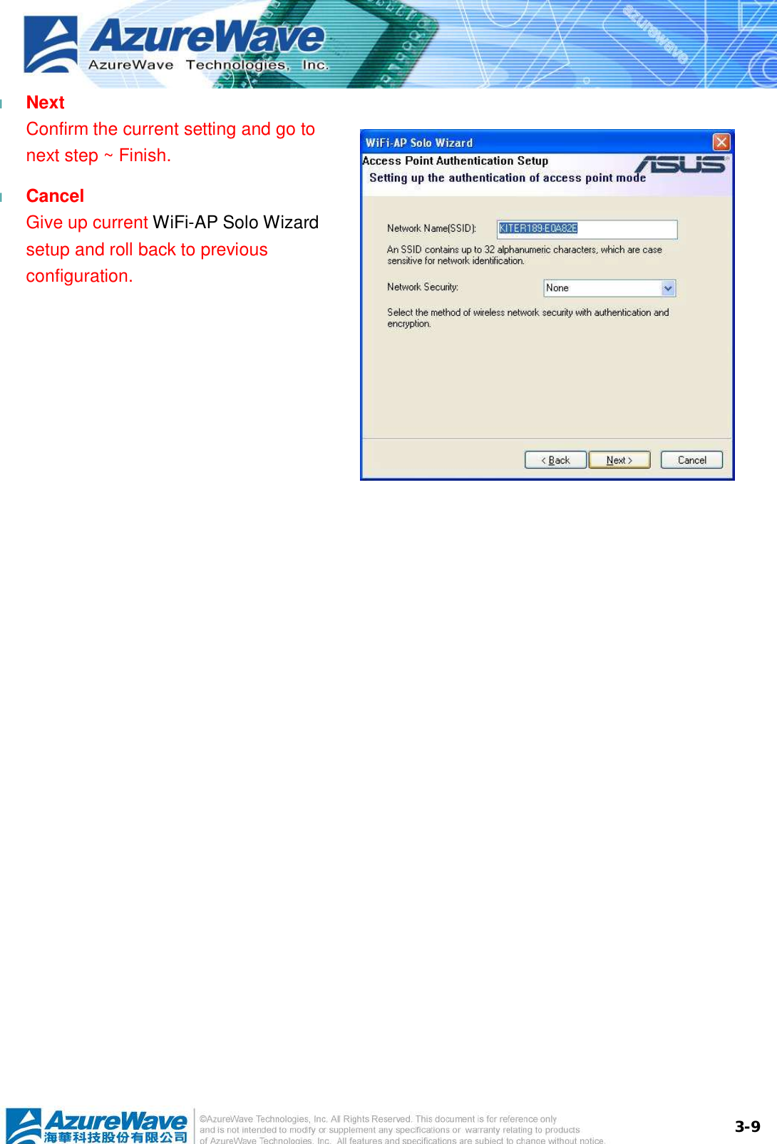  3-9l  Next Confirm the current setting and go to next step ~ Finish. l  Cancel Give up current WiFi-AP Solo Wizard setup and roll back to previous configuration.   