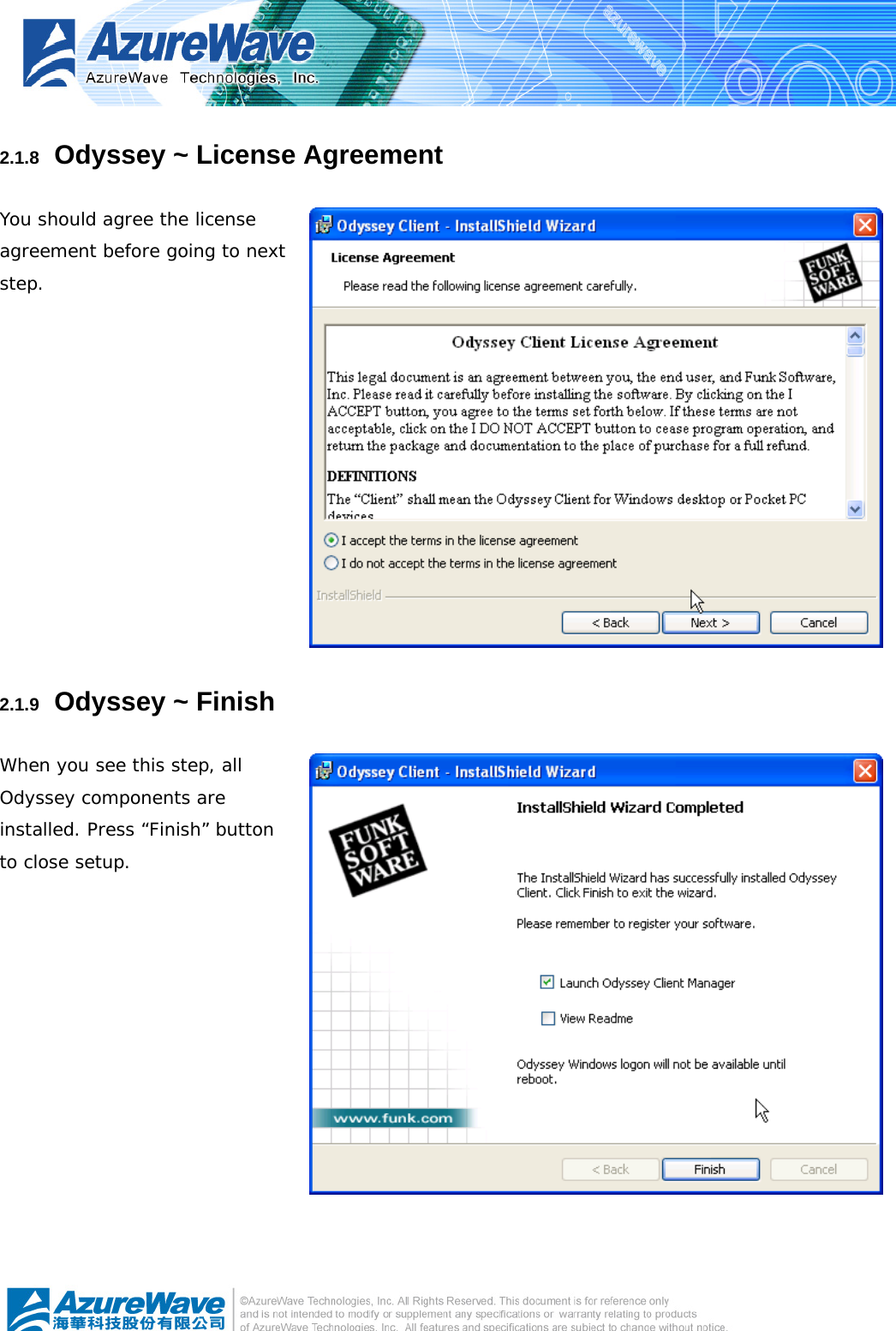   2.1.8   Odyssey ~ License Agreement   You should agree the license agreement before going to next step.  2.1.9   Odyssey ~ Finish When you see this step, all Odyssey components are installed. Press “Finish” button to close setup.   