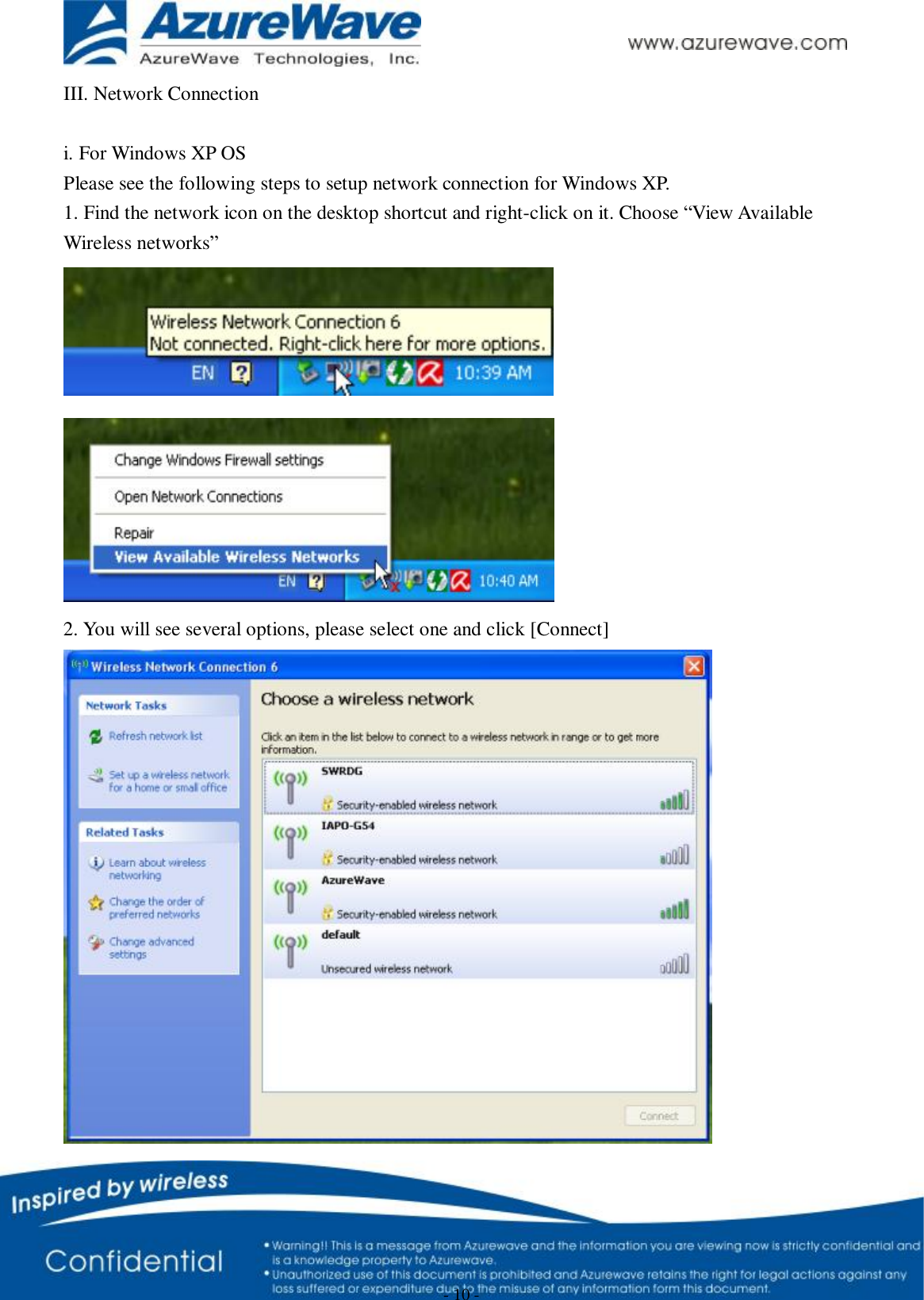      - 10 - III. Network Connection  i. For Windows XP OS Please see the following steps to setup network connection for Windows XP. 1. Find the network icon on the desktop shortcut and right-click on it. Choose “View Available Wireless networks”   2. You will see several options, please select one and click [Connect]  