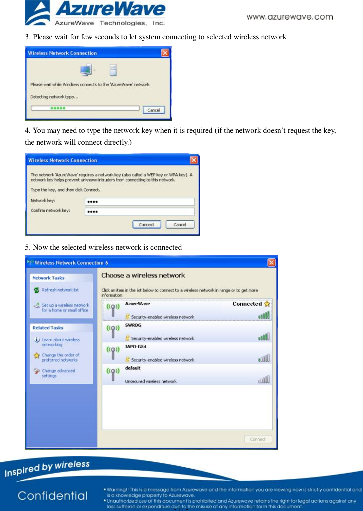      - 11 - 3. Please wait for few seconds to let system connecting to selected wireless network  4. You may need to type the network key when it is required (if the network doesn’t request the key, the network will connect directly.)  5. Now the selected wireless network is connected  