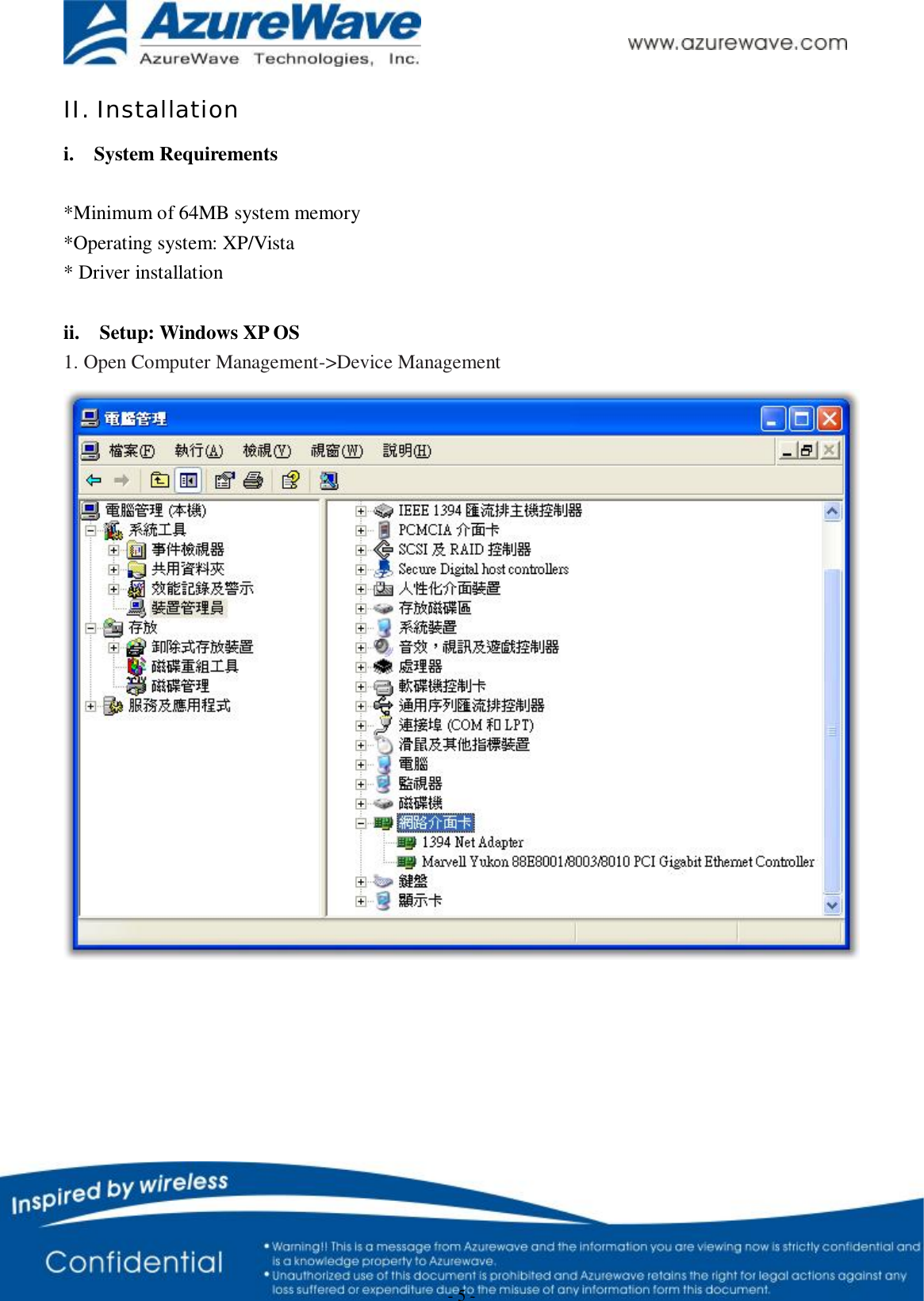      - 5 - II. Installation i.  System Requirements  *Minimum of 64MB system memory *Operating system: XP/Vista * Driver installation  ii.  Setup: Windows XP OS 1. Open Computer Management-&gt;Device Management        